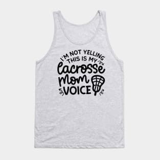 I’m Not Yelling This Is My Lacrosse Mom Voice Cute Funny Tank Top